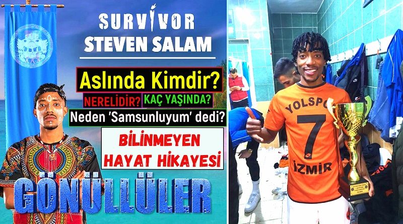 Survivor 2021 yarışmacısı ve futbolcu Steven Salam kimdir ve nereli? Kaç yaşında ve boyu. Evli mi? Bekar mı? Neden 'Samsunluyum' dedi?